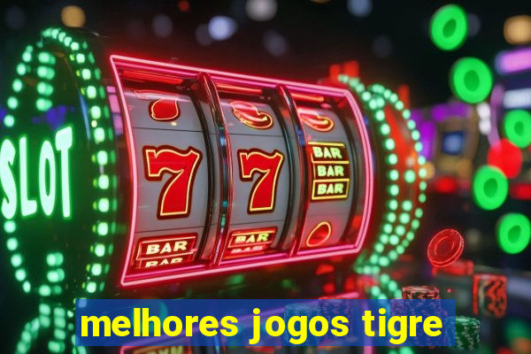 melhores jogos tigre